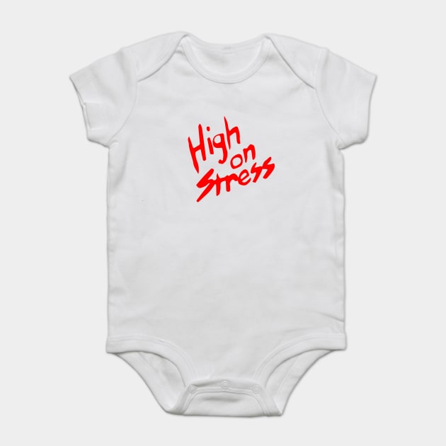 High On Stress Baby Bodysuit by dumbshirts